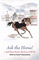 Ask The Horse! And More Stories My Guru Told Me 1886140146 Book Cover