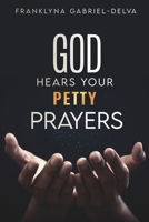 God Hears Your Petty Prayers 1662840284 Book Cover
