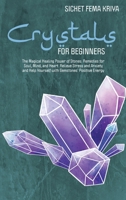 Crystals for Beginners: The Magical Healing Power of Stones. Remedies for Soul, Mind, and Heart. Relieve Stress and Anxiety and Help Yourself with Gemstones' Positive Energy 1707239754 Book Cover