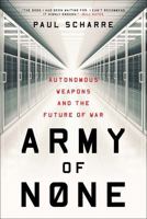 Army of None: Autonomous Weapons and the Future of War 0393356582 Book Cover