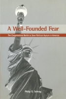A Well-Founded Fear: The Congressional Battle to Save Political Asylum in America 0415921570 Book Cover