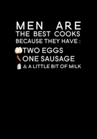 Men are the best cooks because they have two eggs one sausage & a little bit of milk: Blank Recipe Journal to Write in Favorite Recipes and Meals, Blank Recipe Book and Cute Personalized Empty Cookboo 1710159391 Book Cover