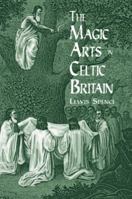 The Magic Arts in Celtic Britain (Celtic Interest) 0486404471 Book Cover