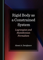 Rigid Body as a Constrained System: Lagrangian and Hamiltonian Formalism 1036412873 Book Cover