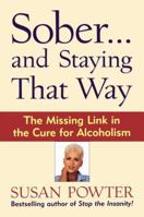 Sober...and Staying That Way: The Missing Link in The Cure for Alcoholism 0684847973 Book Cover
