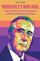 Roosevelt's New Deal From The Crisis of The Great Depression to The Era of Extraordinary Changes B0C2BTDK3X Book Cover