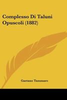 Complesso Di Taluni Opuscoli (1882) 1160345384 Book Cover