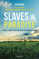Slaves in Paradise: A Priest Stands Up for Exploited Sugarcane Workers 1621640469 Book Cover