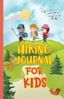 Hiking Journal for Kids: Adventure Diary with Child Specific Prompts and Fun Items to Fill-In 1958526088 Book Cover