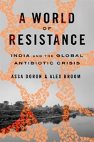 A World of Resistance: India and the Global Antibiotic Crisis 0674295617 Book Cover