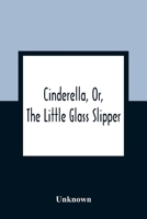 Cinderella, Or, The Little Glass Slipper 9354361323 Book Cover