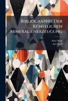 Bibliographie Der Kunstlichen Mineralienerzeugung 1245026402 Book Cover