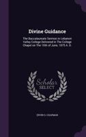 Divine Guidance: The Baccalaureate Sermon in Lebanon Valley College Delivered in The College Chapel on The 10th of June, 1875 A. D. 1359437592 Book Cover