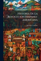 Historia De La Revolucion Hispano-americana (Spanish Edition) 1024679829 Book Cover