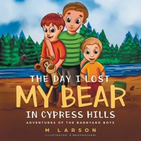 The Day I Lost My Bear In Cypress Hills (Adventures of the Barnyard Boys) 1775321851 Book Cover