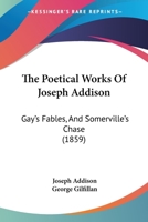 The Poetical Works of Addison; Gay's Fables; and Somerville's Chase 1241568480 Book Cover