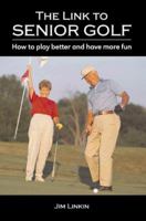 The Link to Senior Golf: How to Play Better and Have More Fun 1571672419 Book Cover