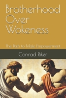 Brotherhood Over Wokeness: The Path to Male Empowerment (Redpilled Progressive) B0DXL2687Q Book Cover