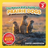 The Nature Kid's Guide to Prairie Dogs: A Level 2 Reader for Curious Young Kids Who Love Prairie Dogs! (The Nature Kid's Guide to Animals! - Level 2 Readers) B0GPK8ZL7J Book Cover