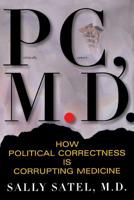 PC, M.D.: How Political Correctness Is Corrupting Medicine 046507183X Book Cover