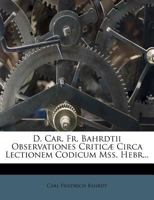 D. Car. Fr. Bahrdtii Observationes Criticae Circa Lectionem Codicum Mss. Hebr (1770) 1247717488 Book Cover