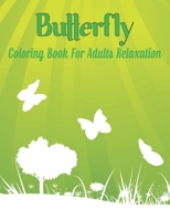 Butterfly Coloring Book for Adults Relaxation: An Adult Coloring Book Featuring Beautiful Butterflies, Relaxing Floral Designs and Magical Swirls. B08GFXQD1G Book Cover
