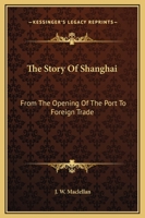 The Story Of Shanghai: From The Opening Of The Port To Foreign Trade 1163081744 Book Cover