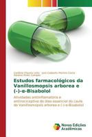 Estudos Farmacologicos Da Vanillosmopsis Arborea E (-)- -Bisabolol 3841714862 Book Cover