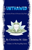 Unthawed: Lessons from a Frozen Lily Pad (F.R.O.G. Blog) 1734659602 Book Cover