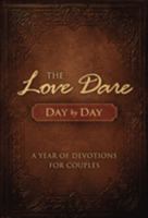 The Love Dare Day by Day: A Year of Devotions for Couples 1433668629 Book Cover