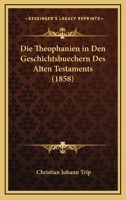 Die Theophanien In Den Geschichtsbuechern Des Alten Testaments (1858) 114442979X Book Cover