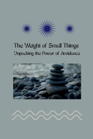 The Weight of Small Things: Unpacking the Power of Avoidance B0FHBLQPBJ Book Cover