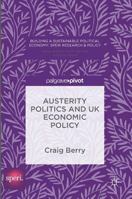 Austerity Politics and UK Economic Policy 1137590092 Book Cover