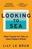 Looking to Sea: Britain Through the Eyes of Its Artists 1529309247 Book Cover