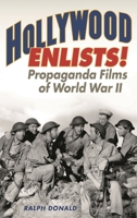 Hollywood Enlists!: Propaganda Films of World War II (Film and History) 1442277262 Book Cover