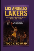 Los Angeles Lakers: A Journey Through Legends, Fans, And Glory: The Stories, Triumphs, And Spirit Behind An Iconic Franchise B0FS75Z8BQ Book Cover