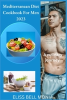 Mediterranean Diet Cookbook for Men 2023: A culinary journey B0CF4NX4CS Book Cover