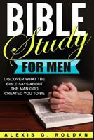 Bible Study for Men: Discover What the Bible Says about the Man God Created You to Be 1546668322 Book Cover