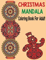 Christmas mandala coloring book for adult: An Adult Coloring Book with Fun, Easy, and Relaxing Coloring Pages for Christmas Lovers (Christmas Coloring Books) Pages 8.5''/11'' to Color B08P68K852 Book Cover