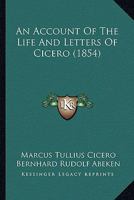 An account of the life and letters of Cicero 1377519112 Book Cover