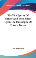 The Vital Spirits Of Nature And Their Effect Upon The Philosophy Of Francis Bacon 1417967730 Book Cover