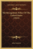 The Recognition Policy Of The United States 1169299113 Book Cover