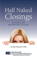 Half Naked Closings: Real World Lessons About Real Estate Transactions 1537545949 Book Cover