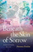 Beneath the Skin of Sorrow: Beneath the Skin of Sorrow 1478029110 Book Cover