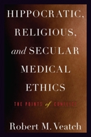 Hippocratic, Religious, and Secular Medical Ethics: The Points of Conflict 1589019466 Book Cover
