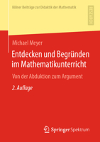 Entdecken und Begr?nden Im Mathematikunterricht : Von der Abduktion Zum Argument 3658323906 Book Cover