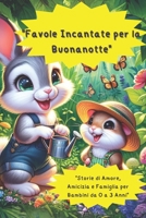 Favole Incantate per la Buonanotte: Storie di Amore, Amicizia e Famiglia per Bambini da 0 a 3 Anni (Italian Edition) B0DMKR9ZCJ Book Cover
