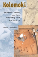 Kolomoki: Settlement, Ceremony, and Status in the Deep South, A.D. 350 to 750 0817350179 Book Cover