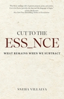 Cut to the Essence: What Remains When We Subtract B0H6R4MP2N Book Cover
