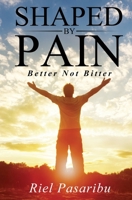 Shaped By Pain: Better Not Bitter 1952320933 Book Cover